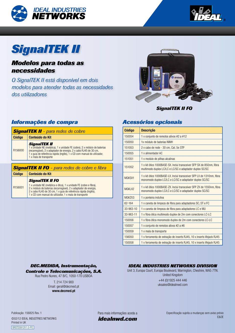 guia de referência rápida (Inglês), 1 x CD com manual do utilizador, 1 x mala de transporte SignalTEK II FO - para redes de cobre e fibra Código R156001 Conteúdo do Kit SignalTEK II FO 1 x unidade NE