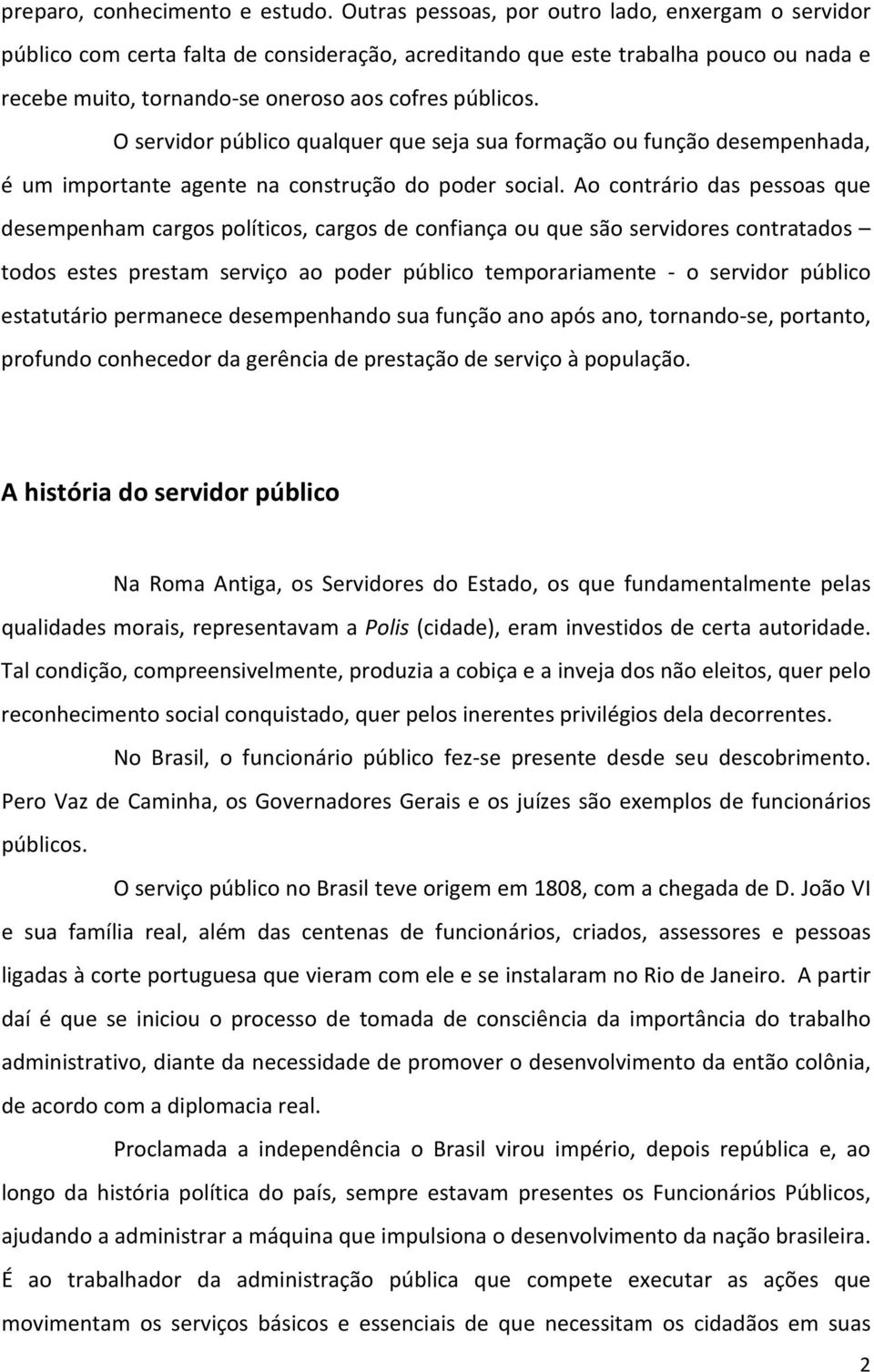 O servidor público qualquer que seja sua formação ou função desempenhada, é um importante agente na construção do poder social.