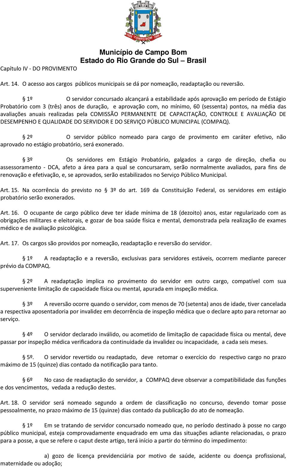 avaliações anuais realizadas pela COMISSÃO PERMANENTE DE CAPACITAÇÃO, CONTROLE E AVALIAÇÃO DE DESEMPENHO E QUALIDADE DO SERVIDOR E DO SERVIÇO PÚBLICO MUNICIPAL (COMPAQ).