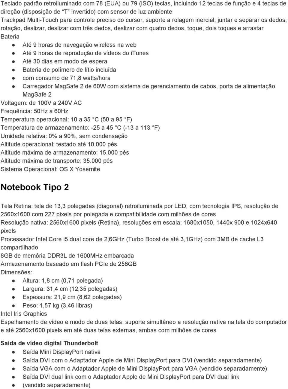 Carregador MagSafe 2 de 60W com sistema de gerenciamento de cabos, porta de alimentação MagSafe 2 Notebook Tipo 2 Tela Retina: tela de 13,3 polegadas (diagonal) retroiluminada por LED, com tecnologia