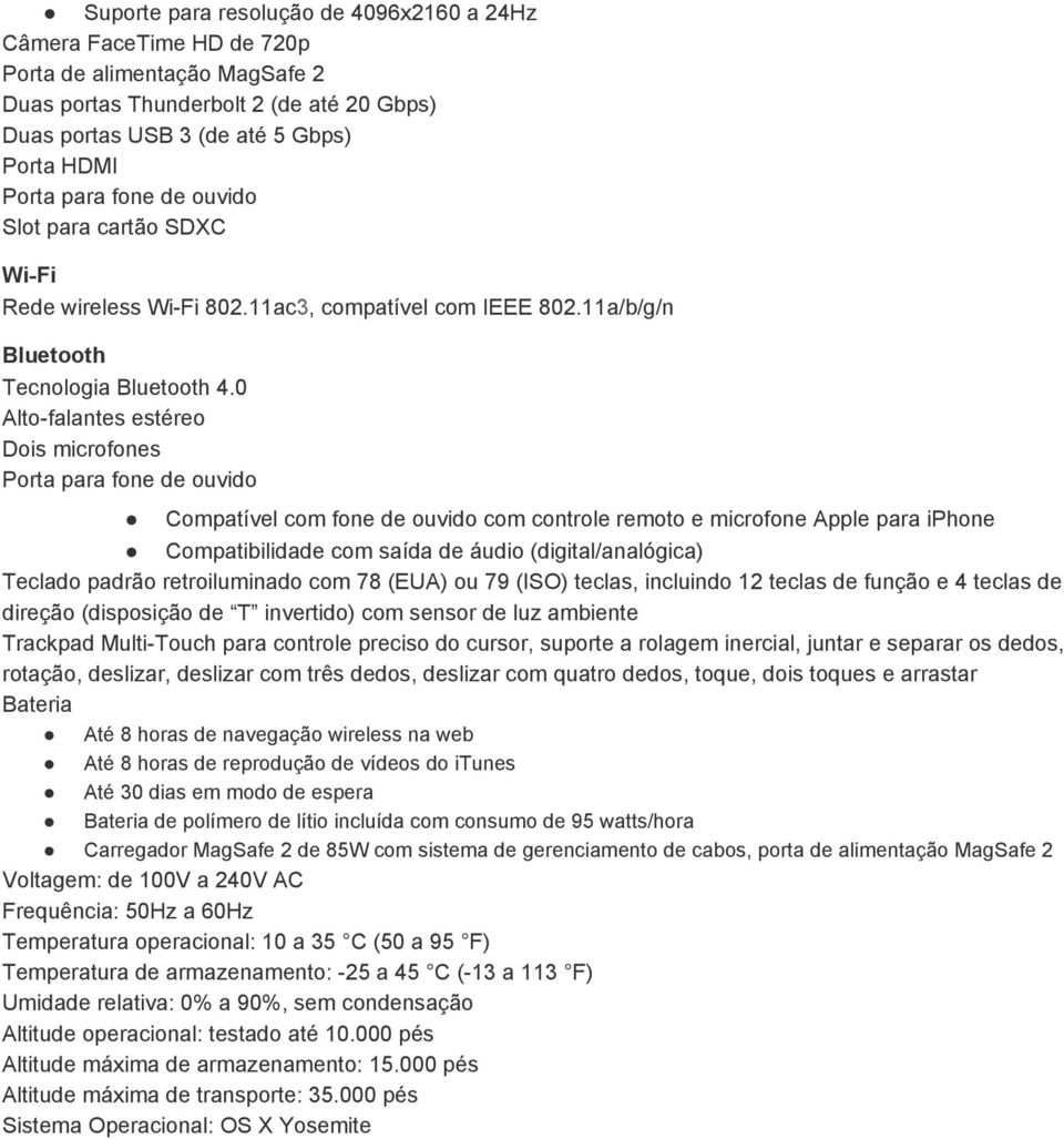 e 4 teclas de Trackpad Multi Touch para controle preciso do cursor, suporte a rolagem inercial, juntar e separar os dedos, Até 8 horas de navegação