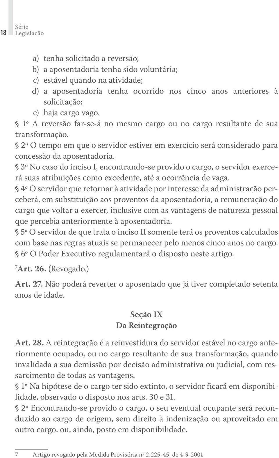 2º O tempo em que o servidor estiver em exercício será considerado para concessão da aposentadoria.