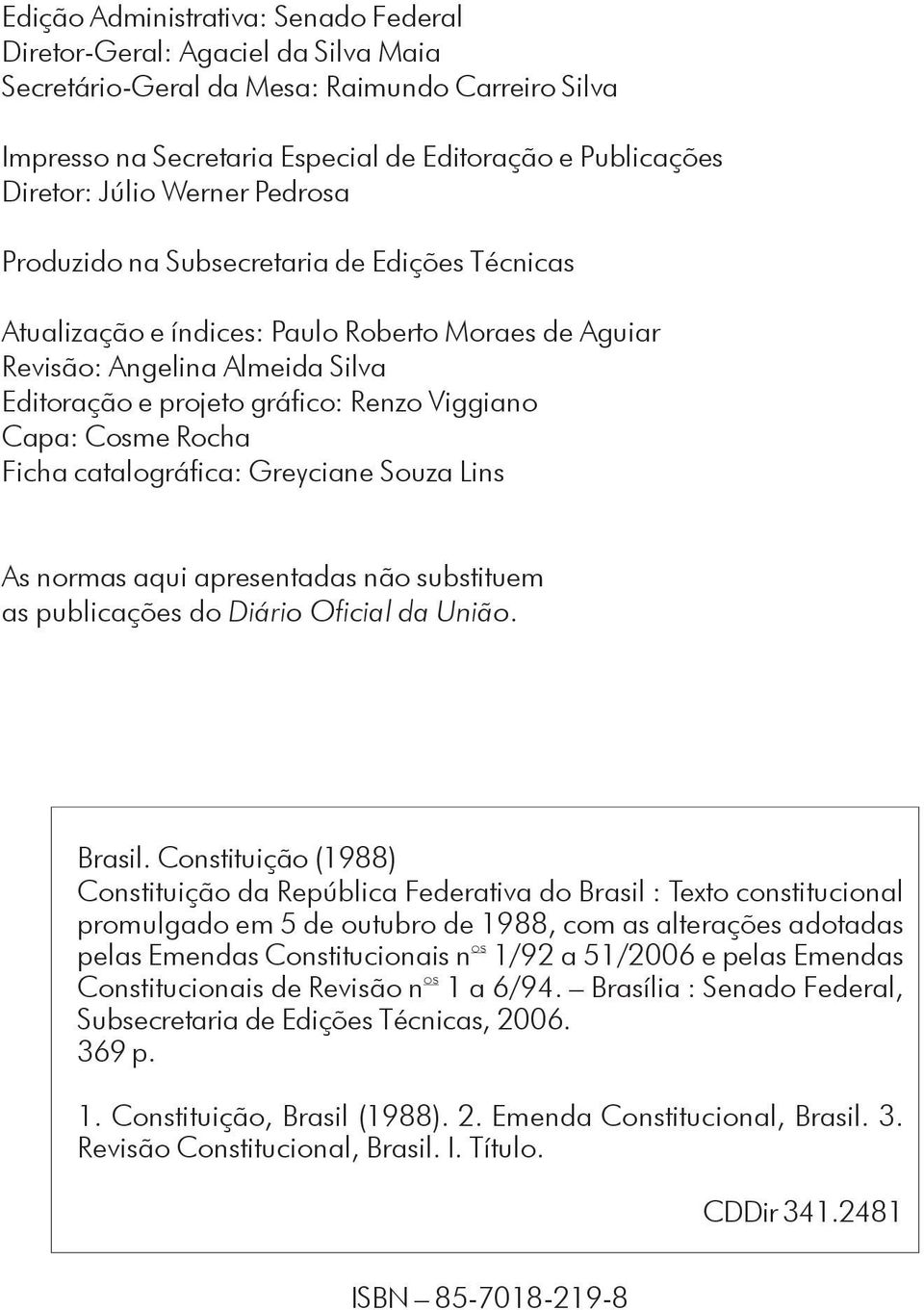 Cosme Rocha Ficha catalográfica: Greyciane Souza Lins As normas aqui apresentadas não substituem as publicações do Diário Oficial da União. Brasil.