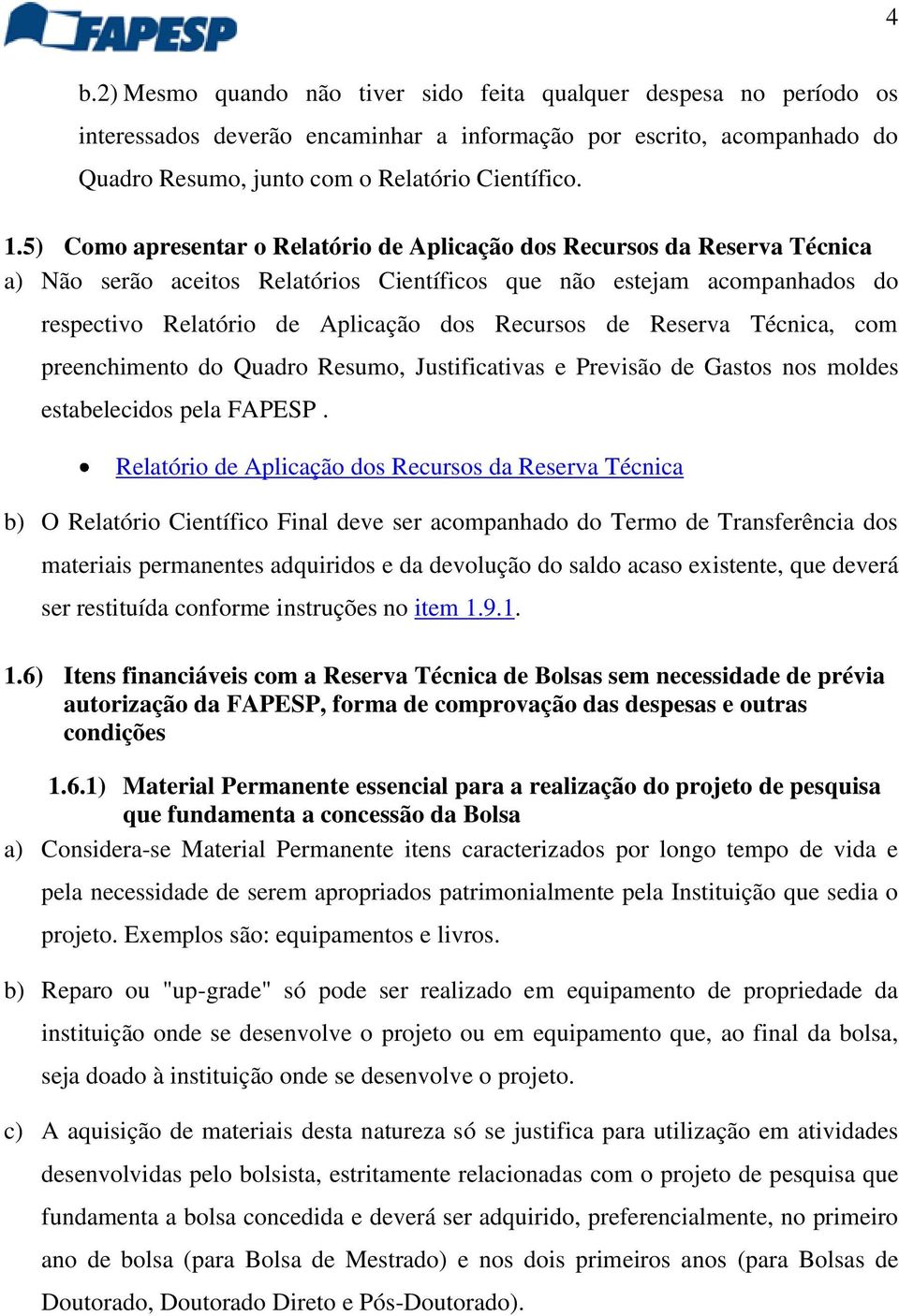 de Reserva Técnica, com preenchimento do Quadro Resumo, Justificativas e Previsão de Gastos nos moldes estabelecidos pela FAPESP.