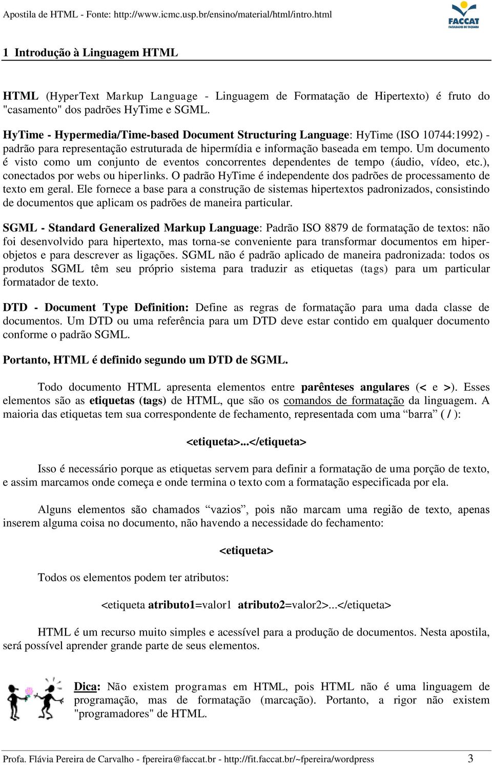 Um documento é visto como um conjunto de eventos concorrentes dependentes de tempo (áudio, vídeo, etc.), conectados por webs ou hiperlinks.