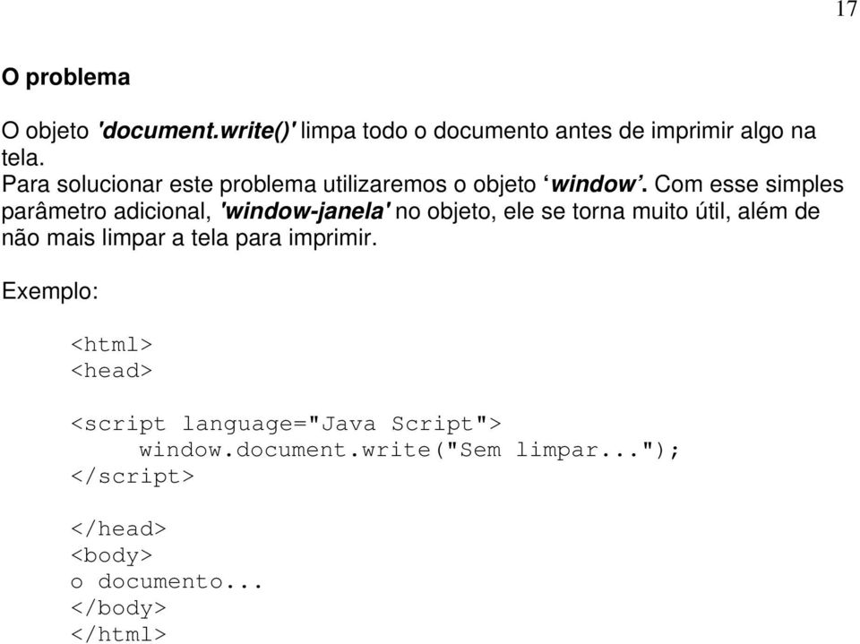 Com esse simples parâmetro adicional, 'window-janela' no objeto, ele se torna muito útil, além de não mais