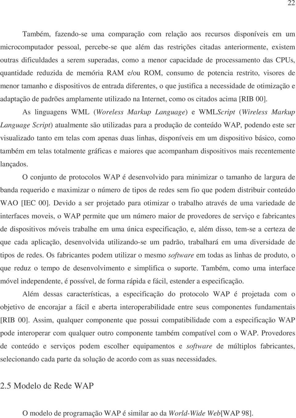 o que justifica a necessidade de otimização e adaptação de padrões amplamente utilizado na Internet, como os citados acima [RIB 00].