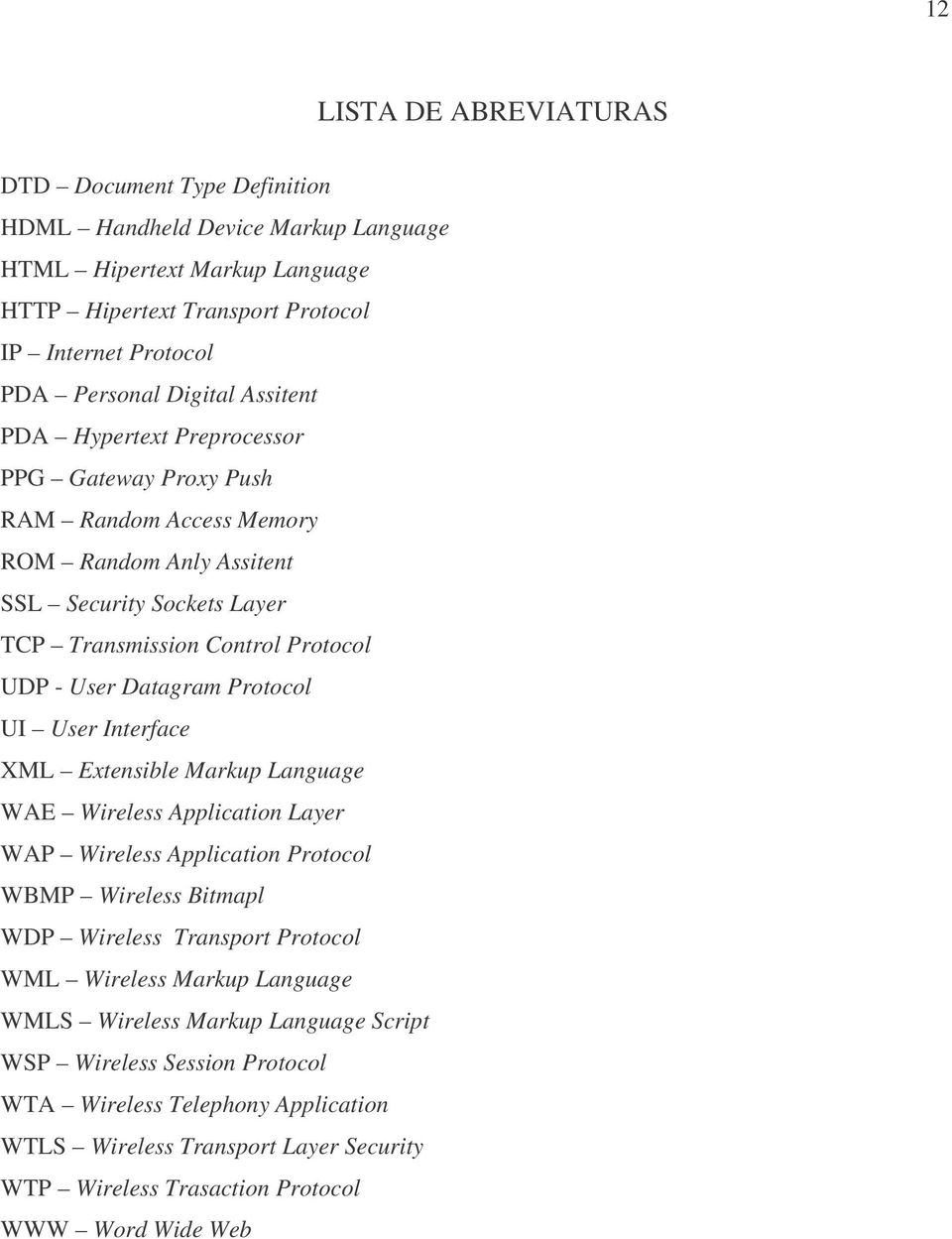 Datagram Protocol UI User Interface XML Extensible Markup Language WAE Wireless Application Layer WAP Wireless Application Protocol WBMP Wireless Bitmapl WDP Wireless Transport Protocol WML