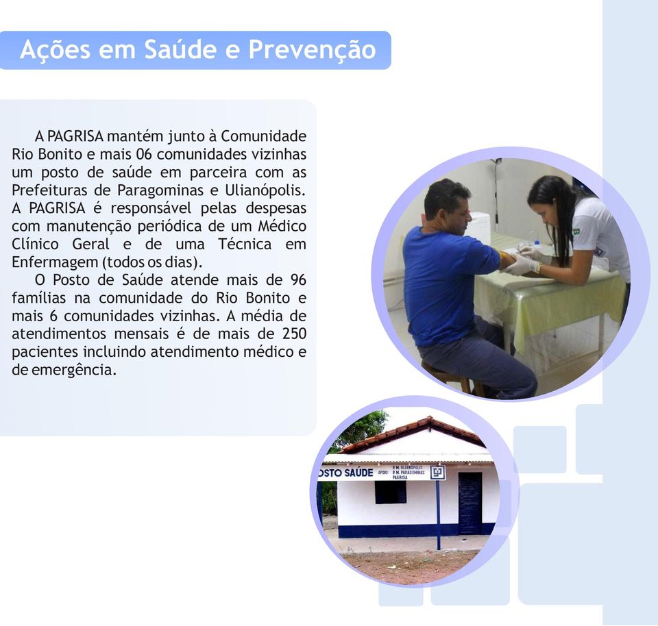 A PAGRISA é responsável pelas despesas com manutenção periódica de um Médico Clínico Geral e de uma Técnica em Enfermagem (todos os