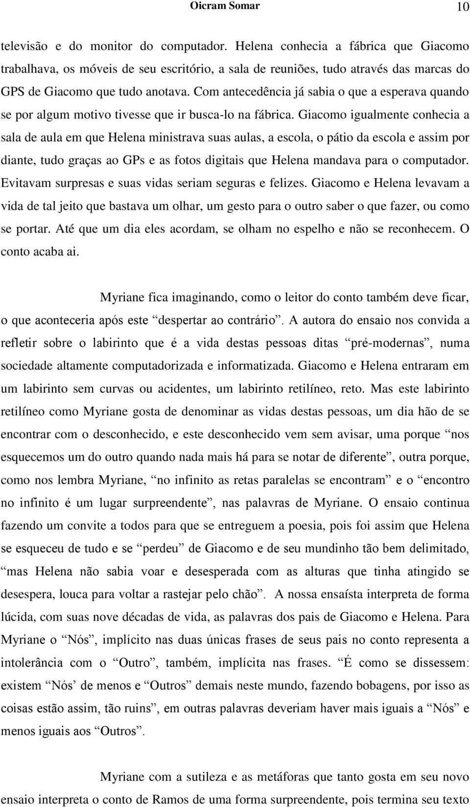 Com antecedência já sabia o que a esperava quando se por algum motivo tivesse que ir busca-lo na fábrica.