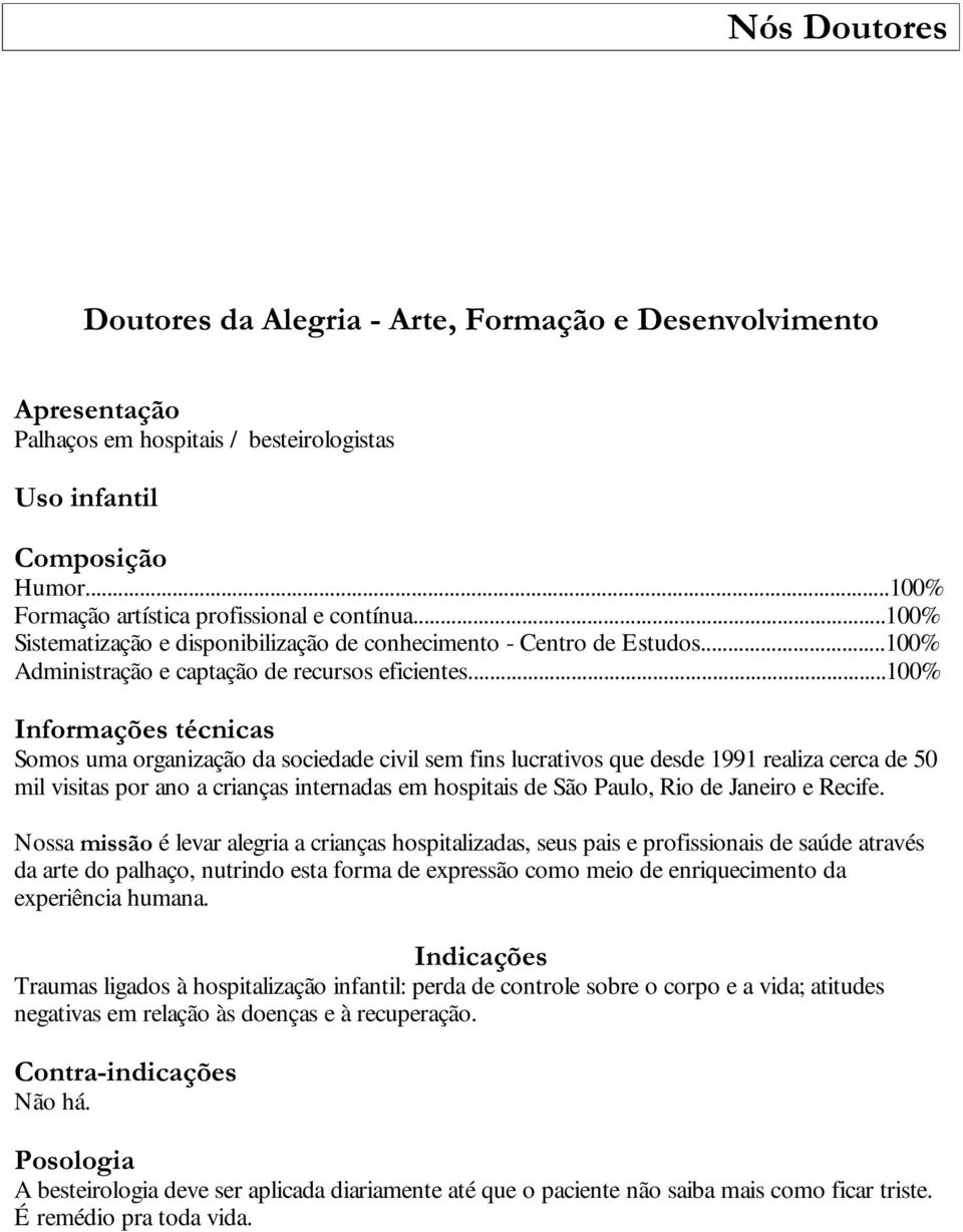 ..100%,qirupdo}hvwpfqlfdv Somos uma organização da sociedade civil sem fins lucrativos que desde 1991 realiza cerca de 50 mil visitas por ano a crianças internadas em hospitais de São Paulo, Rio de