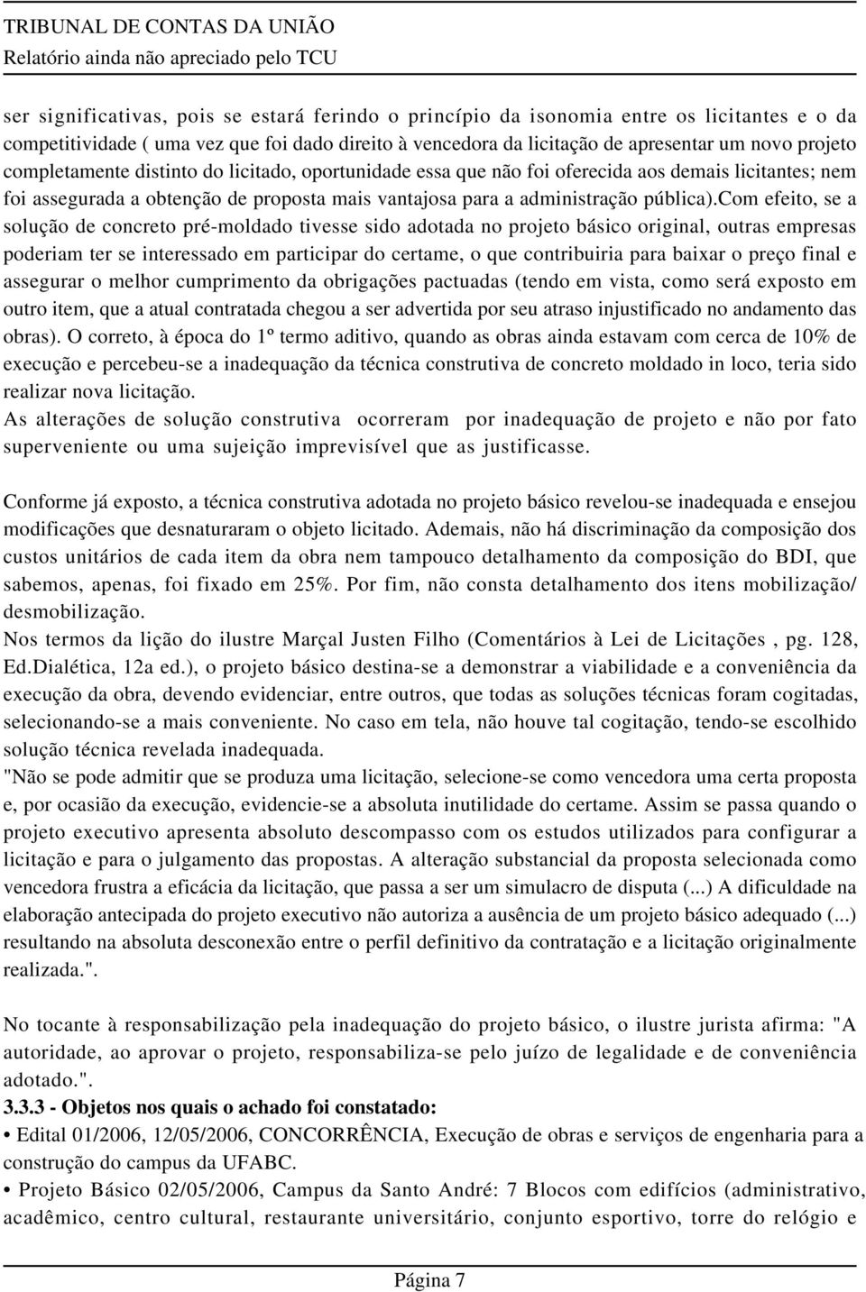 com efeito, se a solução de concreto pré-moldado tivesse sido adotada no projeto básico original, outras empresas poderiam ter se interessado em participar do certame, o que contribuiria para baixar