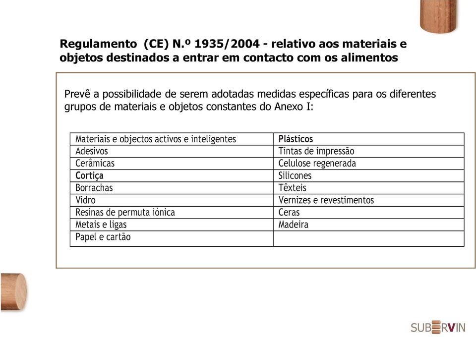 serem adotadas medidas específicas para os diferentes grupos de materiais e objetos constantes do Anexo I: Materiais e