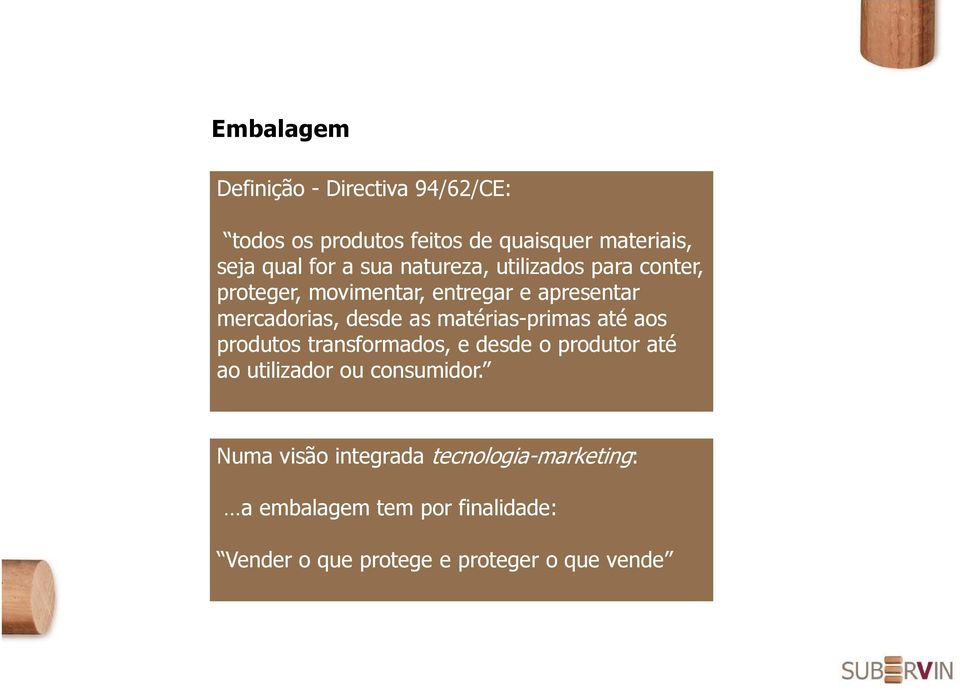 matérias-primas até aos produtos transformados, e desde o produtor até ao utilizador ou consumidor.