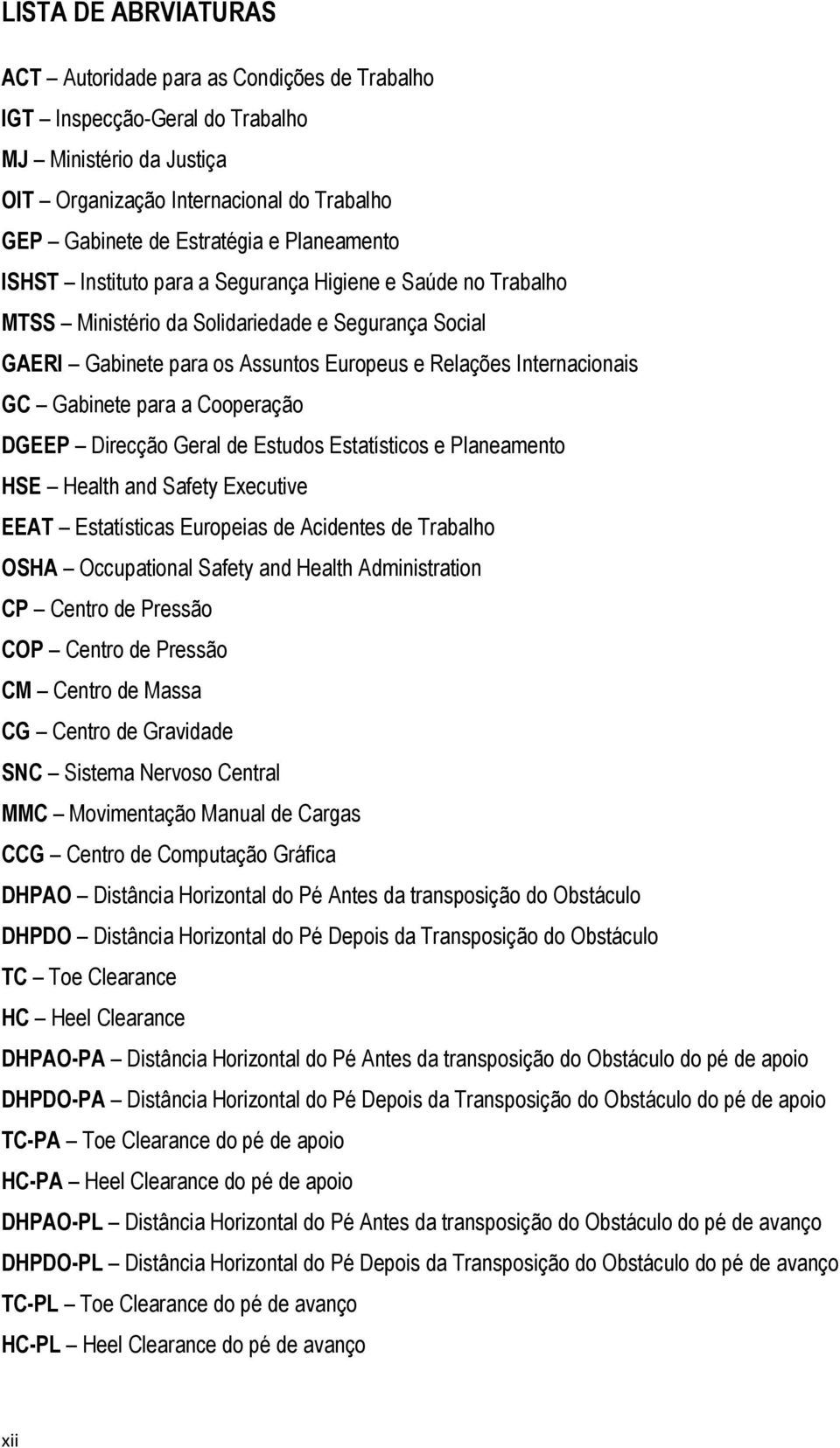 Gabinete para a Cooperação DGEEP Direcção Geral de Estudos Estatísticos e Planeamento HSE Health and Safety Executive EEAT Estatísticas Europeias de Acidentes de Trabalho OSHA Occupational Safety and