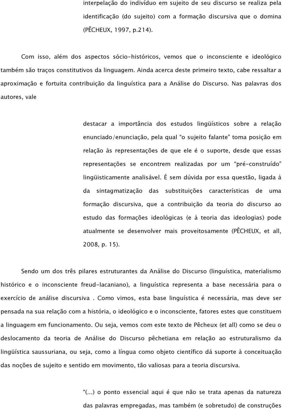 Ainda acerca deste primeiro texto, cabe ressaltar a aproximação e fortuita contribuição da linguística para a Análise do Discurso.