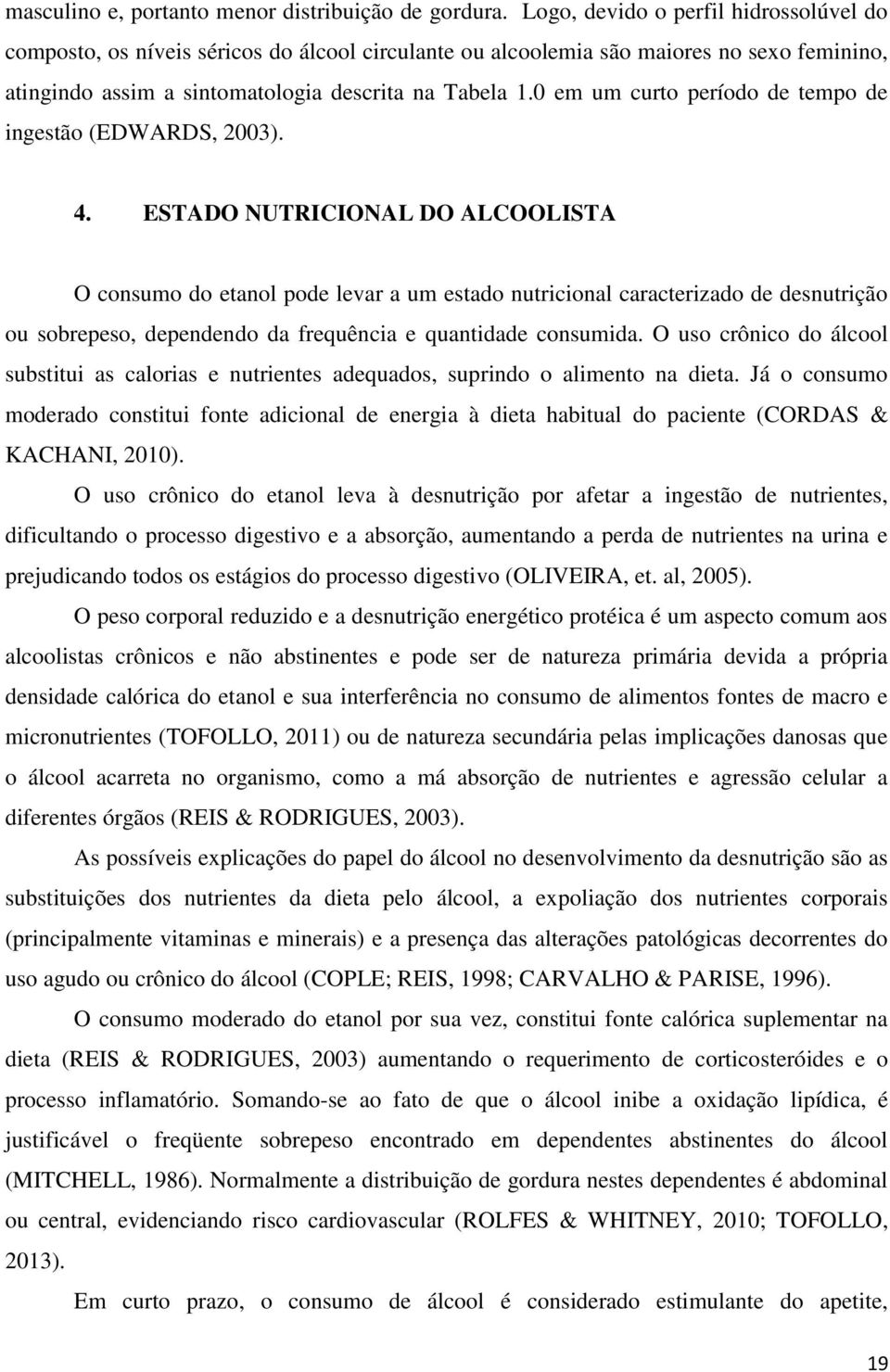 0 em um curto período de tempo de ingestão (EDWARDS, 2003). 4.