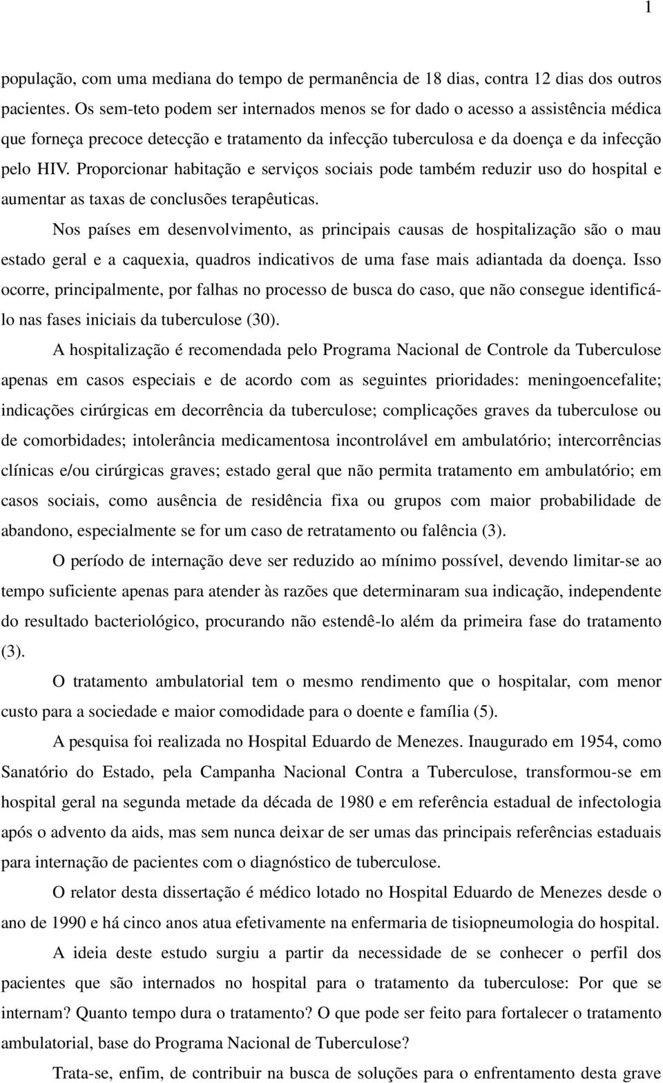 Proporcionar habitação e serviços sociais pode também reduzir uso do hospital e aumentar as taxas de conclusões terapêuticas.