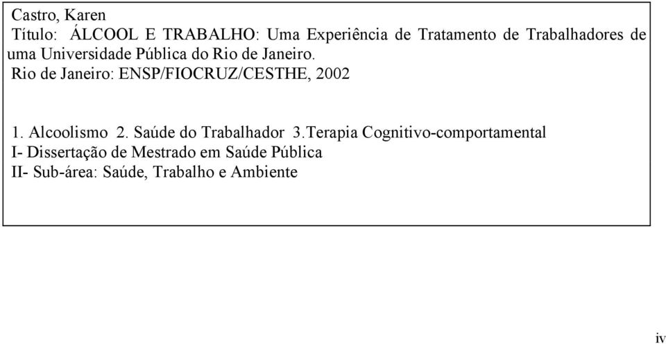 Rio de Janeiro: ENSP/FIOCRUZ/CESTHE, 2002 1. Alcoolismo 2. Saúde do Trabalhador 3.