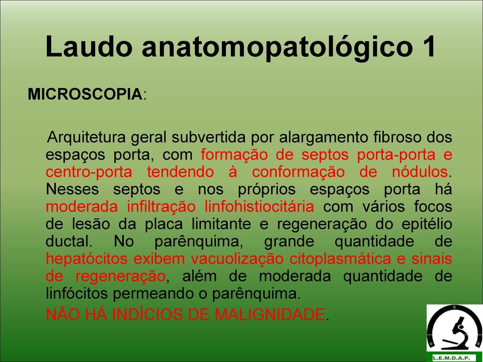 Nesses septos e nos próprios espaços porta há moderada infiltração linfohistiocitária com vários focos de lesão da placa limitante e