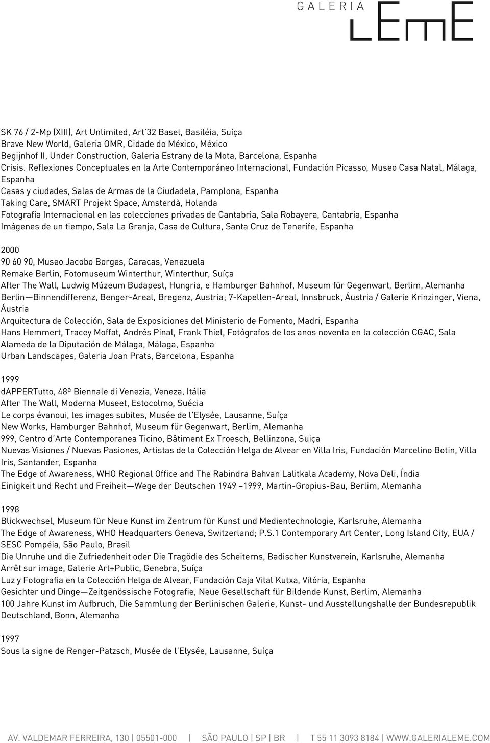 Reflexiones Conceptuales en la Arte Contemporáneo Internacional, Fundación Picasso, Museo Casa Natal, Málaga, Espanha Casas y ciudades, Salas de Armas de la Ciudadela, Pamplona, Espanha Taking Care,