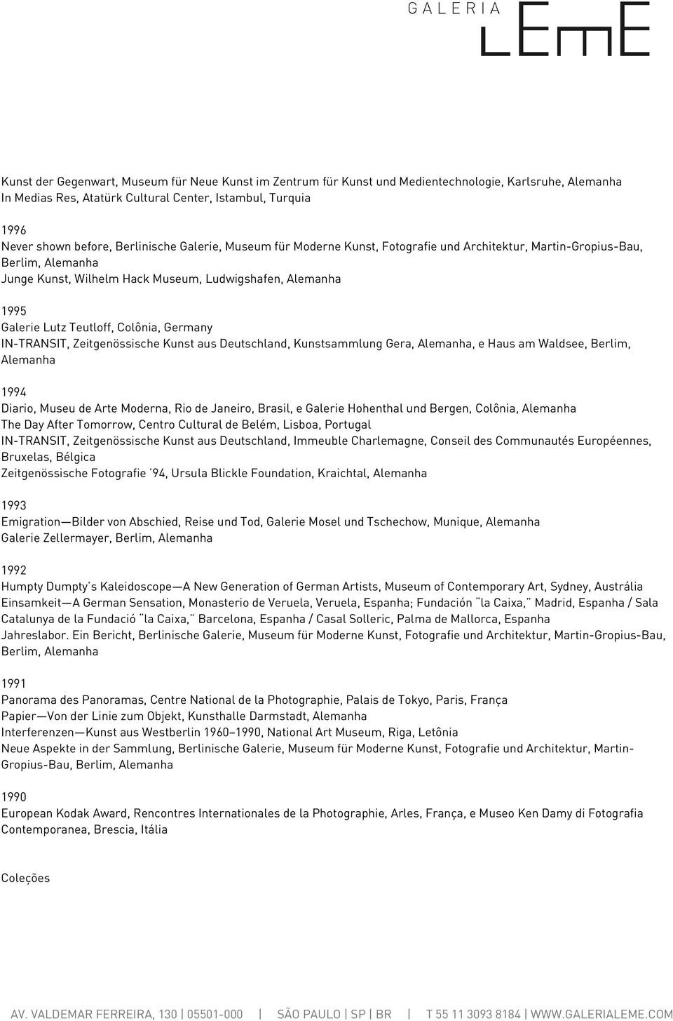 Colônia, Germany IN-TRANSIT, Zeitgenössische Kunst aus Deutschland, Kunstsammlung Gera, Alemanha, e Haus am Waldsee, Berlim, Alemanha 1994 Diario, Museu de Arte Moderna, Rio de Janeiro, Brasil, e