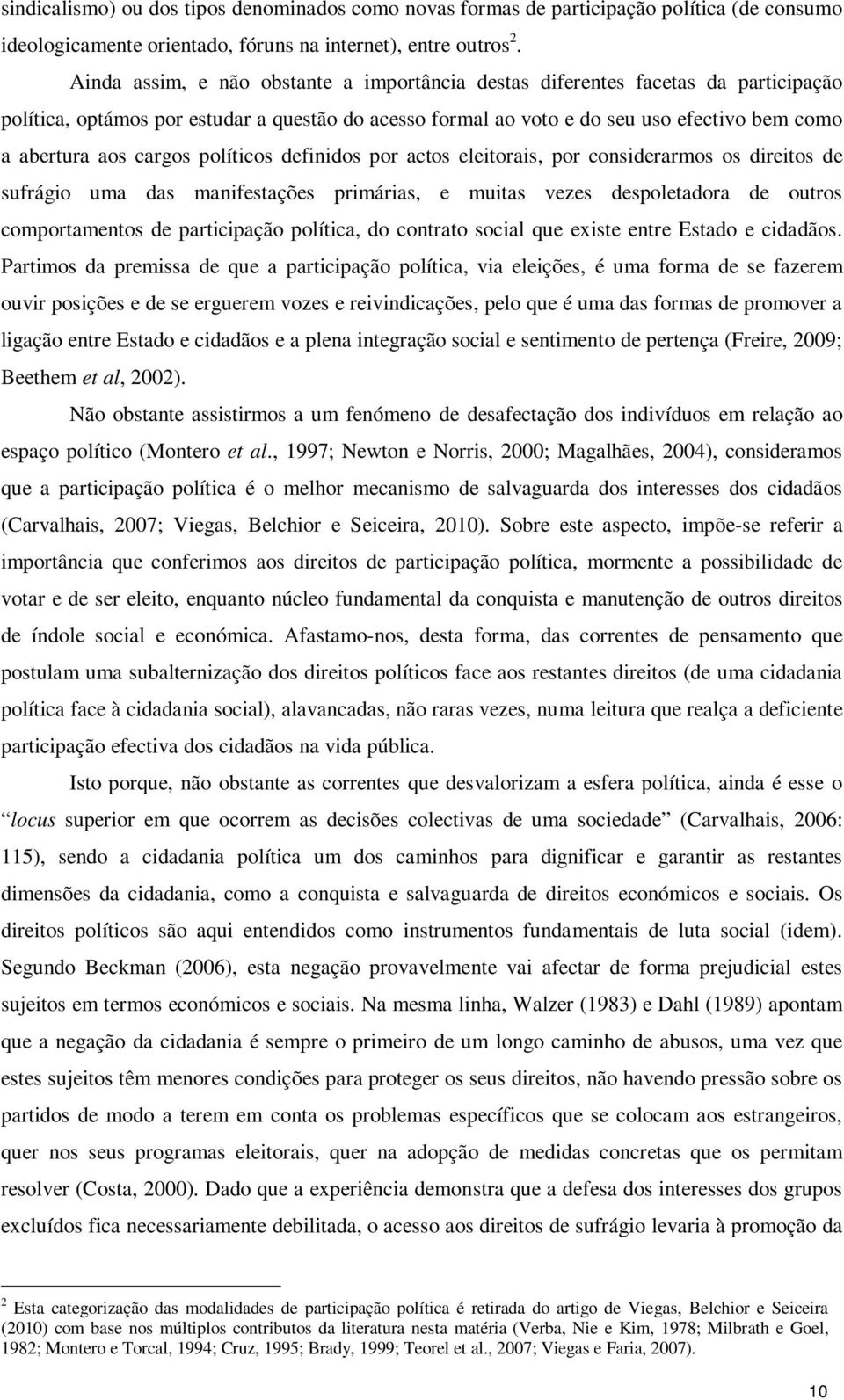 cargos políticos definidos por actos eleitorais, por considerarmos os direitos de sufrágio uma das manifestações primárias, e muitas vezes despoletadora de outros comportamentos de participação