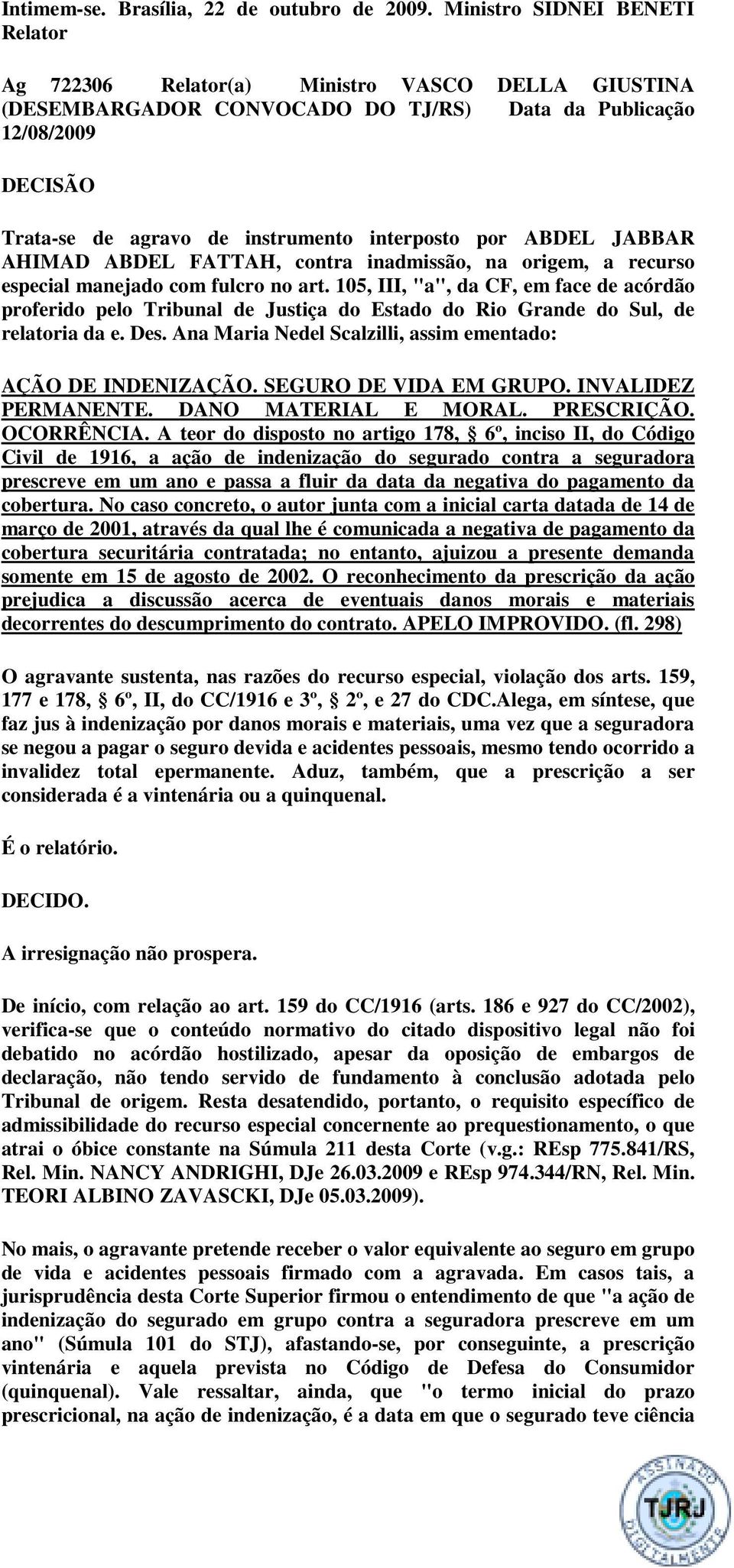 por ABDEL JABBAR AHIMAD ABDEL FATTAH, contra inadmissão, na origem, a recurso especial manejado com fulcro no art.