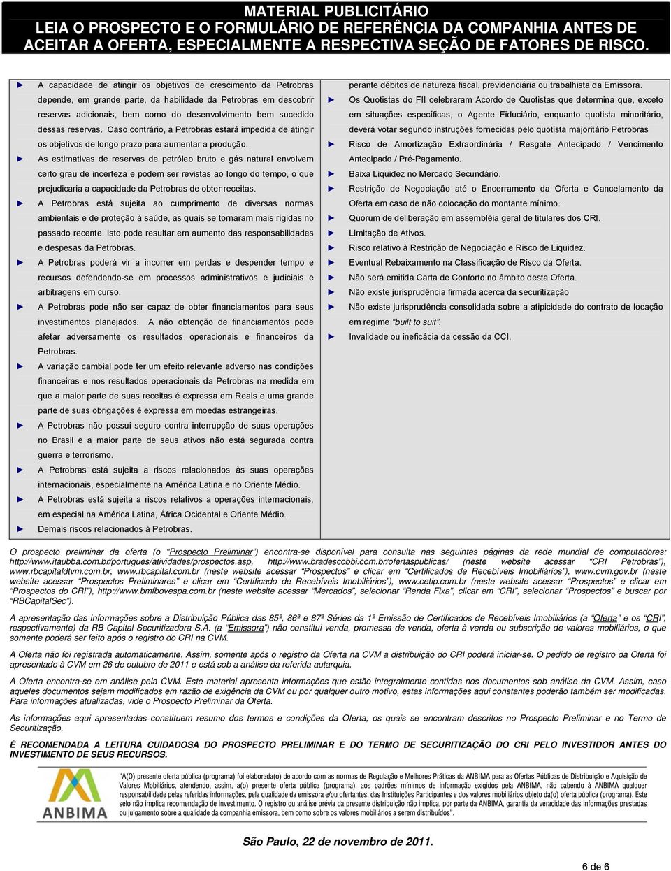 sucedido em situações específicas, o Agente Fiduciário, enquanto quotista minoritário, dessas reservas.