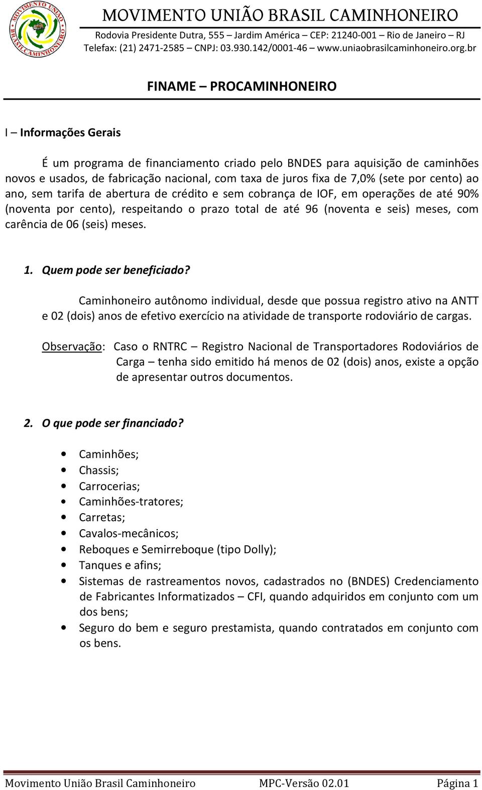 Quem pode ser beneficiado? Caminhoneiro autônomo individual, desde que possua registro ativo na ANTT e 02 (dois) anos de efetivo exercício na atividade de transporte rodoviário de cargas.