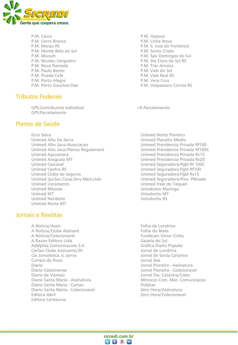 R.Parcelamento Planos de Saúde Ecco Salva Unimed Alto Da Serra Unimed Alto Jacui-Associacao Unimed Alto Jacui-Planos Regulament Unimed Apucarana Unimed Araguaia MT Unimed Cascavel Unimed Centro RS