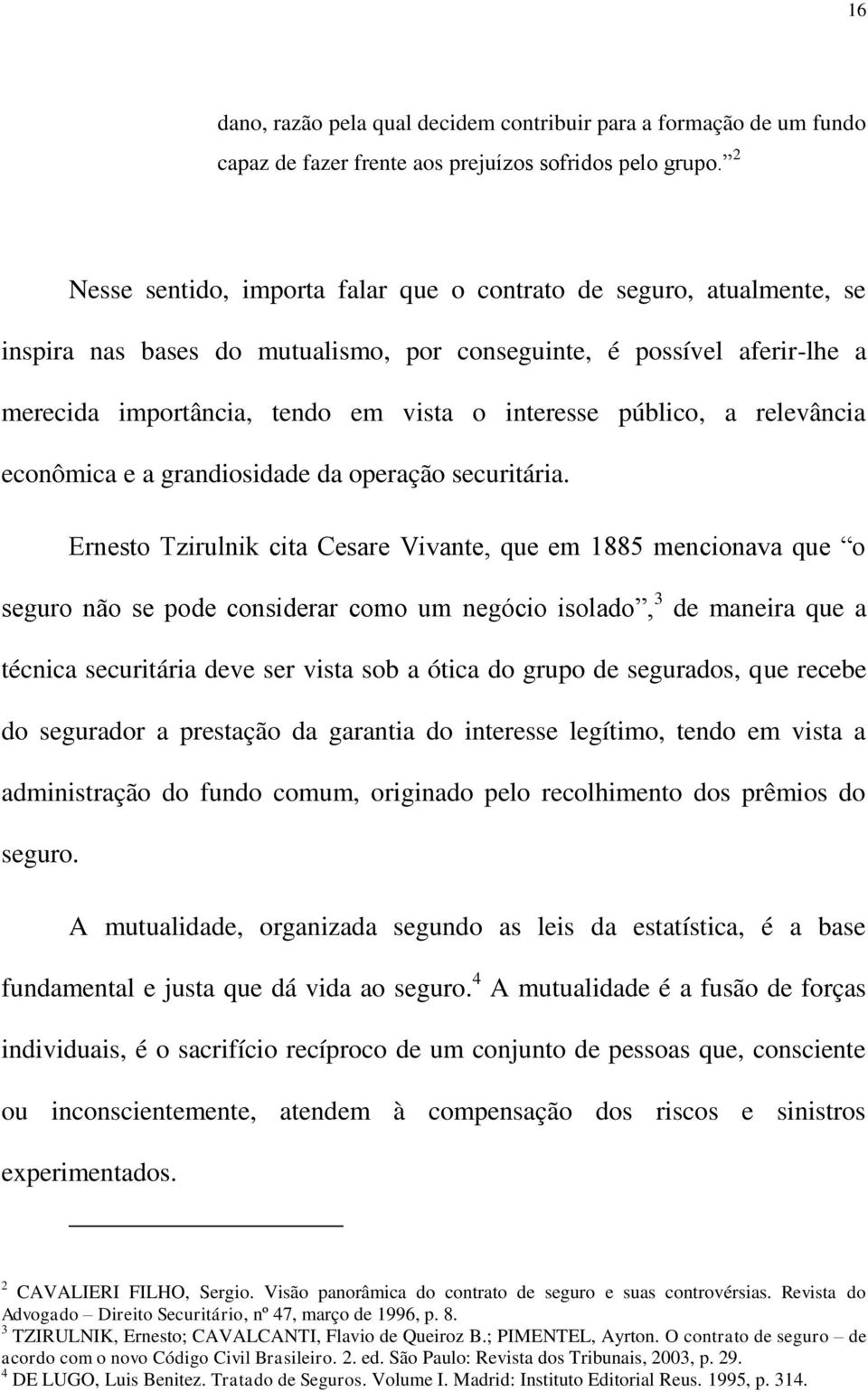 público, a relevância econômica e a grandiosidade da operação securitária.