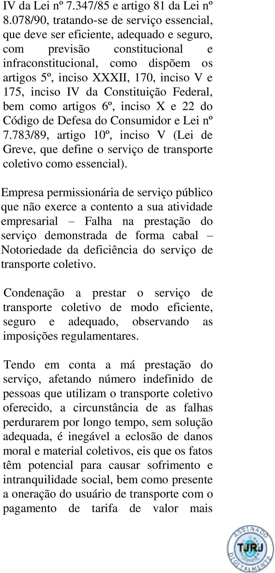 inciso IV da Constituição Federal, bem como artigos 6º, inciso X e 22 do Código de Defesa do Consumidor e Lei nº 7.