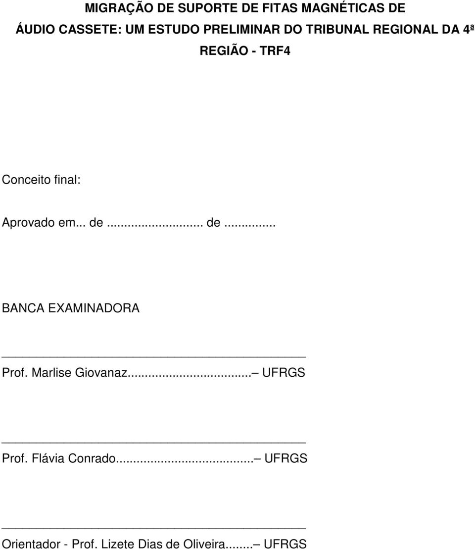 Aprovado em... de... de... BANCA EXAMINADORA Prof. Marlise Giovanaz.