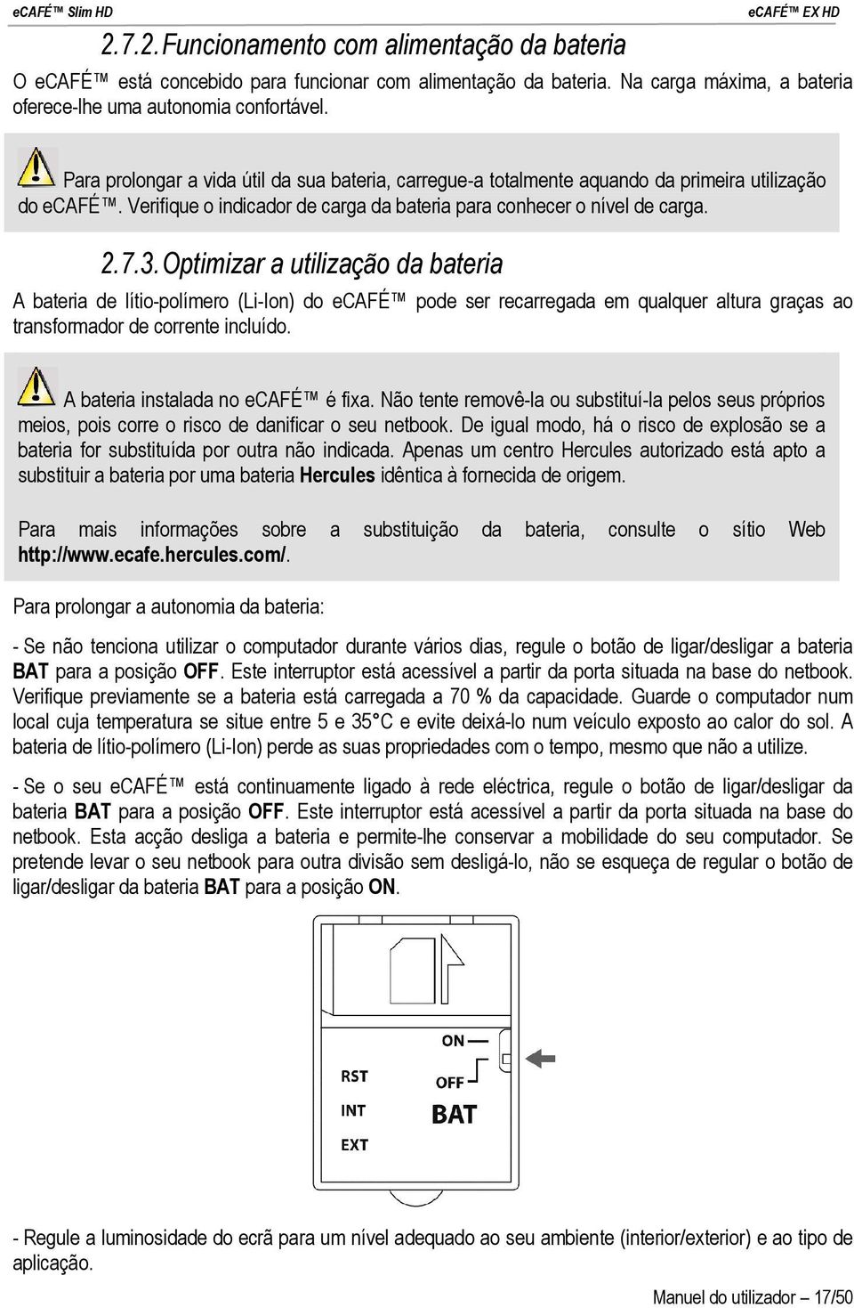 Optimizar a utilização da bateria A bateria de lítio-polímero (Li-Ion) do ecafé pode ser recarregada em qualquer altura graças ao transformador de corrente incluído.