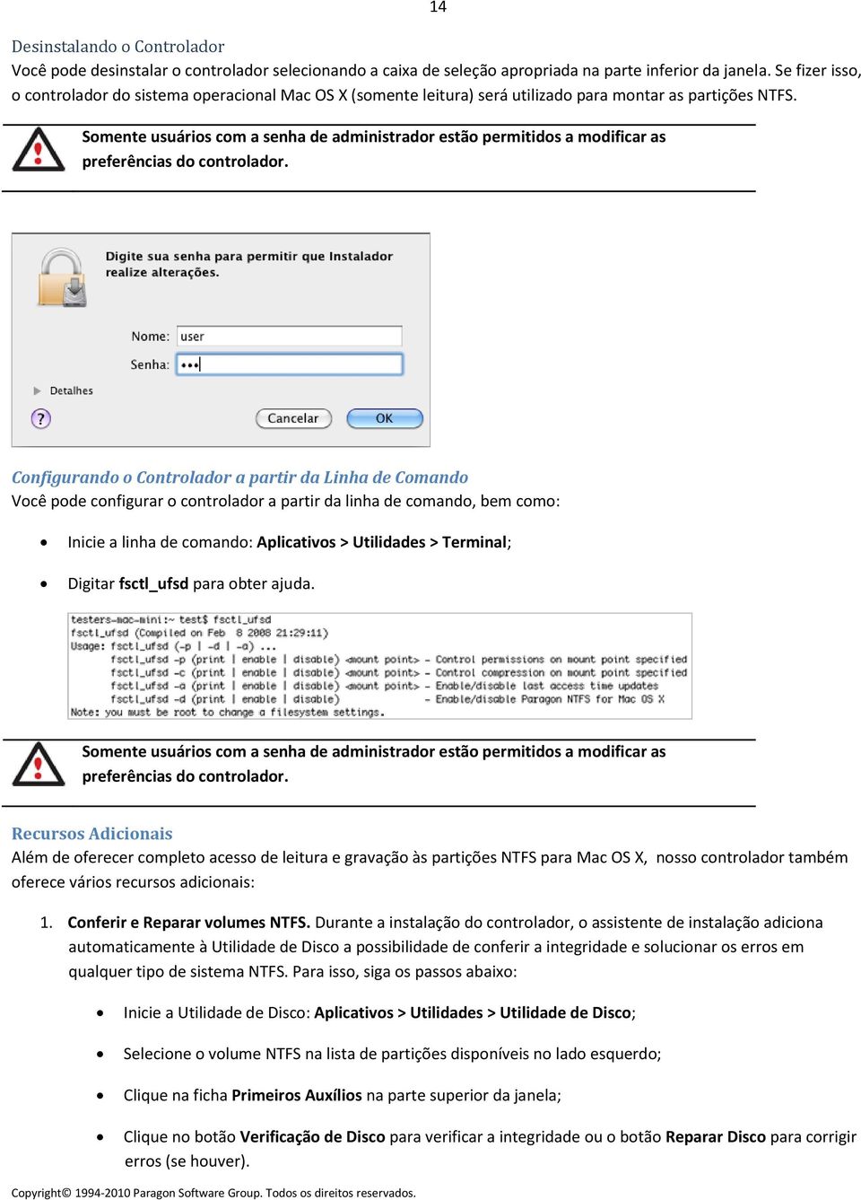 Somente usuários com a senha de administrador estão permitidos a modificar as preferências do controlador.