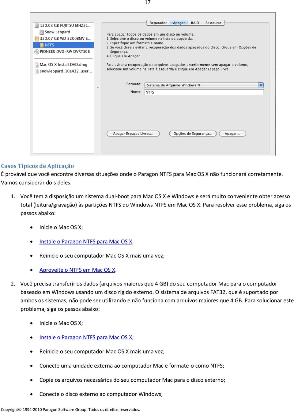 Para resolver esse problema, siga os passos abaixo: Inicie o Mac OS X; Instale o Paragon NTFS para Mac OS X; Reinicie o seu computador Mac OS X mais uma vez; Aproveite o NTFS em Mac OS X. 2.