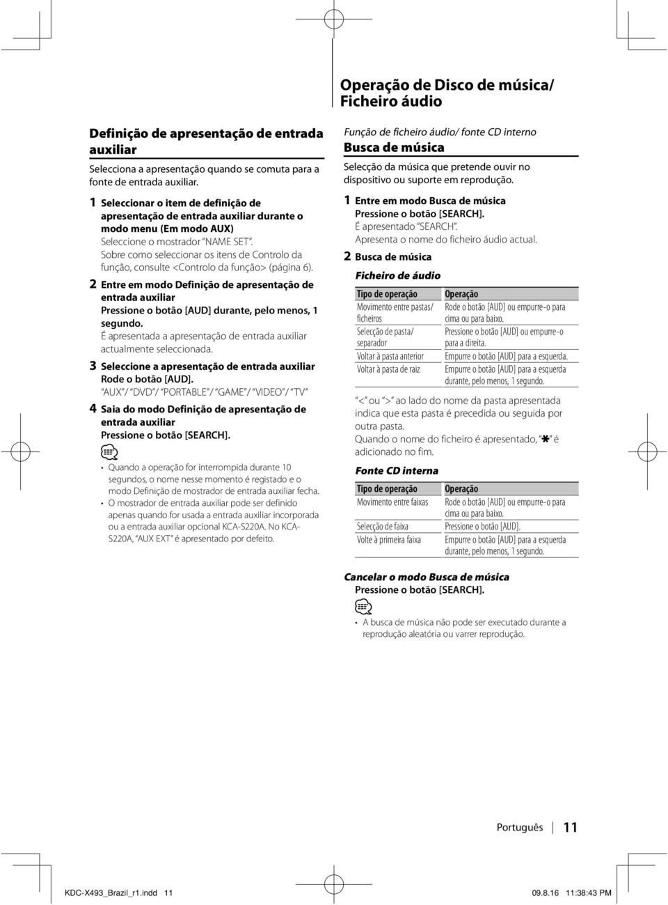 Sobre como seleccionar os itens de Controlo da 2 Entre em modo Definição de apresentação de entrada auxiliar É apresentada a apresentação de entrada auxiliar actualmente seleccionada.