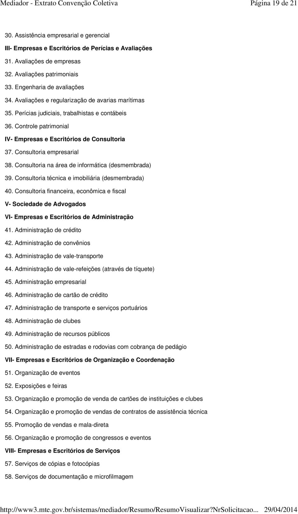 Consultoria na área de informática (desmembrada) 39. Consultoria técnica e imobiliária (desmembrada) 40.