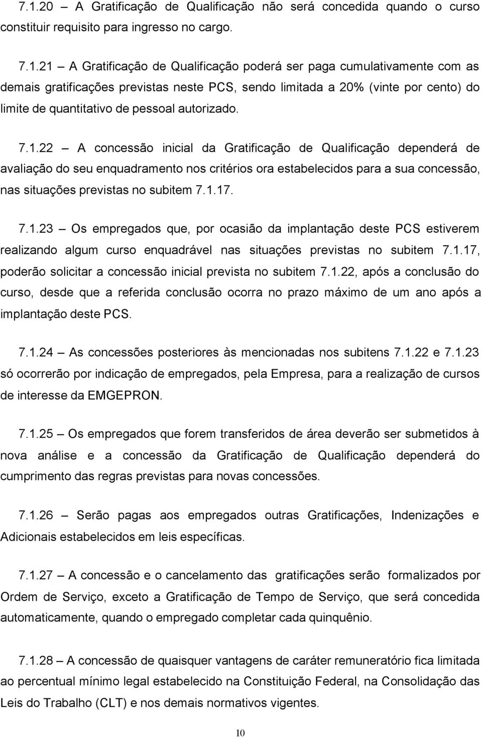 22 A concessão inicial da Gratificação de Qualificação dependerá de avaliação do seu enquadramento nos critérios ora estabelecidos para a sua concessão, nas situações previstas no subitem 7.1.