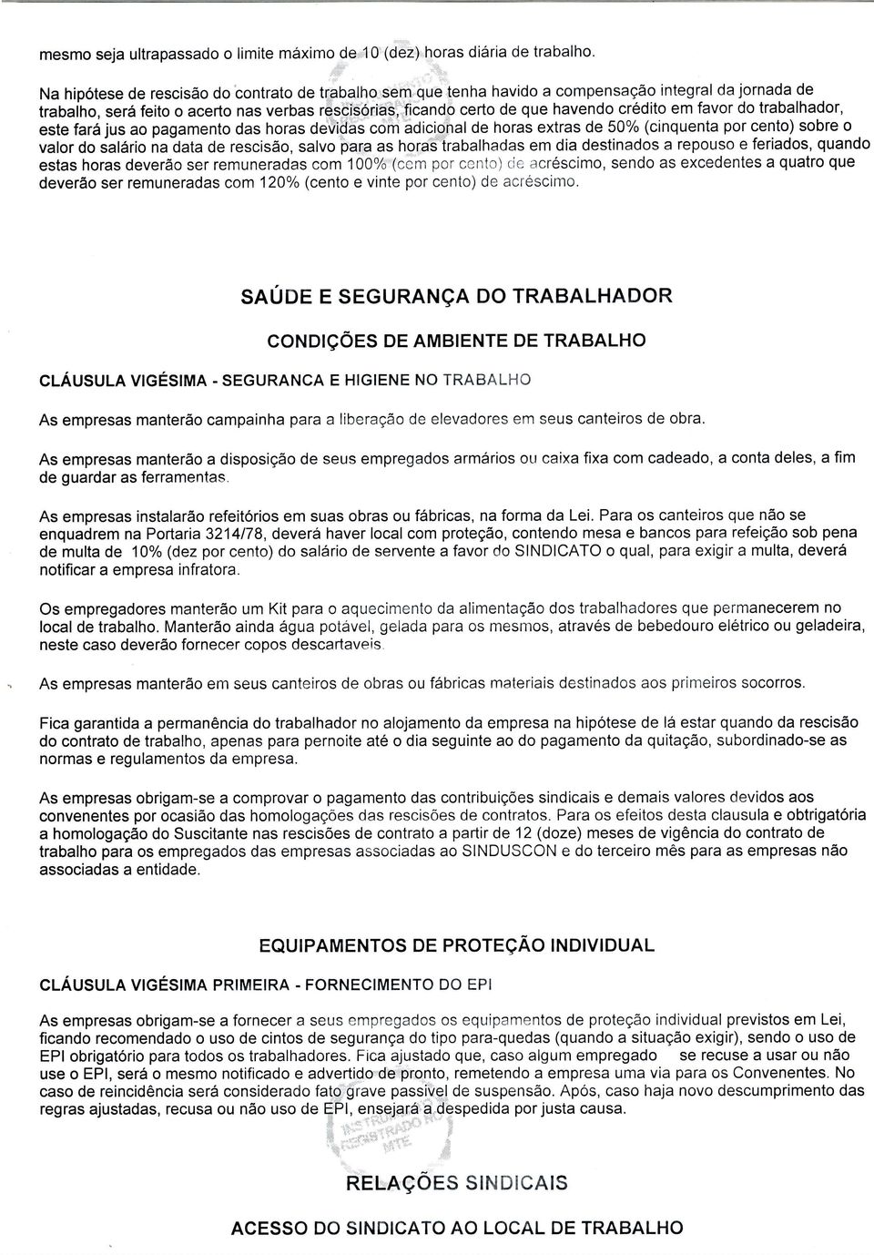 crédito em favor do trabalhador, este fará jus ao pagamento das horas Oeüidàs com adicional de horas extras de 50% (crnquenta por cento) sobre o valordo salário naãata de rescisão, salvo'éaras