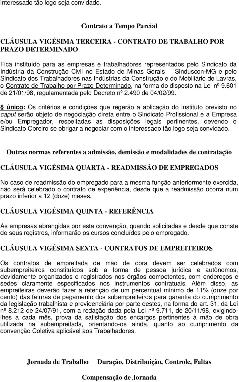 Construção Civil no Estado de Minas Gerais Sinduscon-MG e pelo Sindicato dos Trabalhadores nas Indústrias da Construção e do Mobiliário de Lavras, o Contrato de Trabalho por Prazo Determinado, na