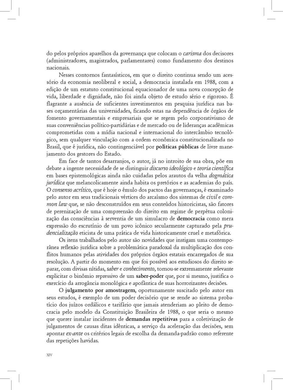 de uma nova concepção de vida, liberdade e dignidade, não foi ainda objeto de estudo sério e rigoroso.