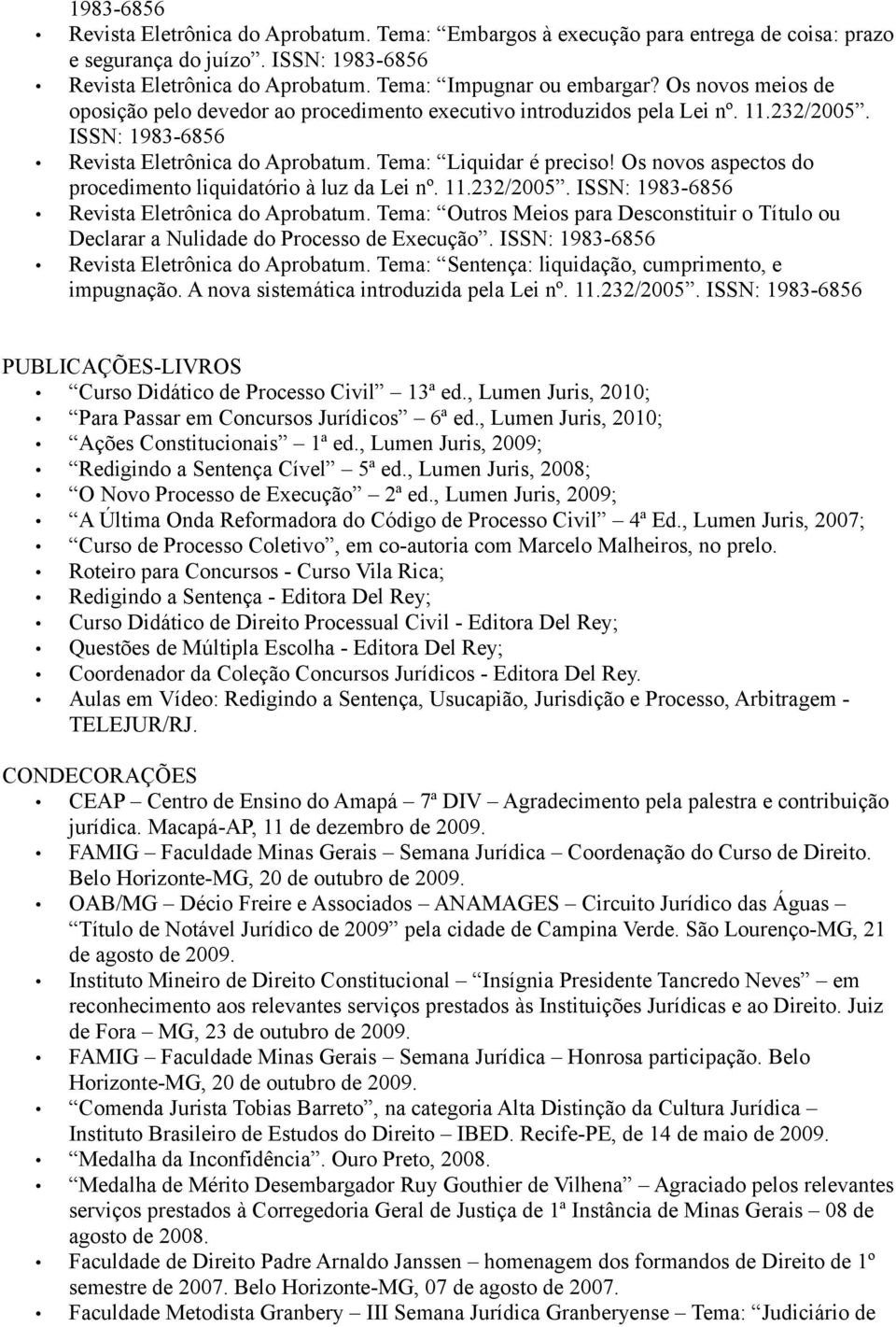 Os novos aspectos do procedimento liquidatório à luz da Lei nº. 11.232/2005. ISSN: 1983-6856 Revista Eletrônica do Aprobatum.