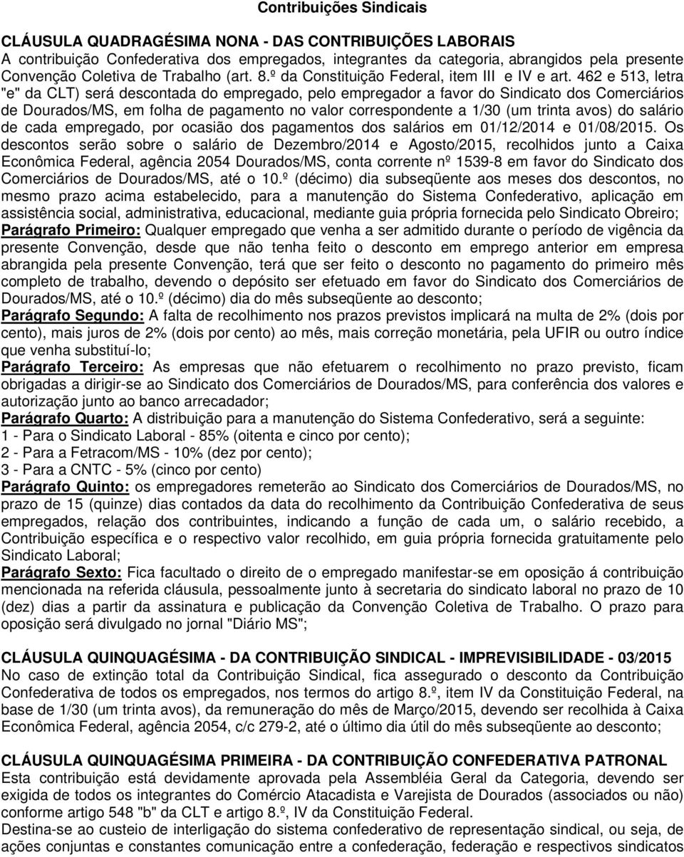 462 e 513, letra "e" da CLT) será descontada do empregado, pelo empregador a favor do Sindicato dos Comerciários de Dourados/MS, em folha de pagamento no valor correspondente a 1/30 (um trinta avos)