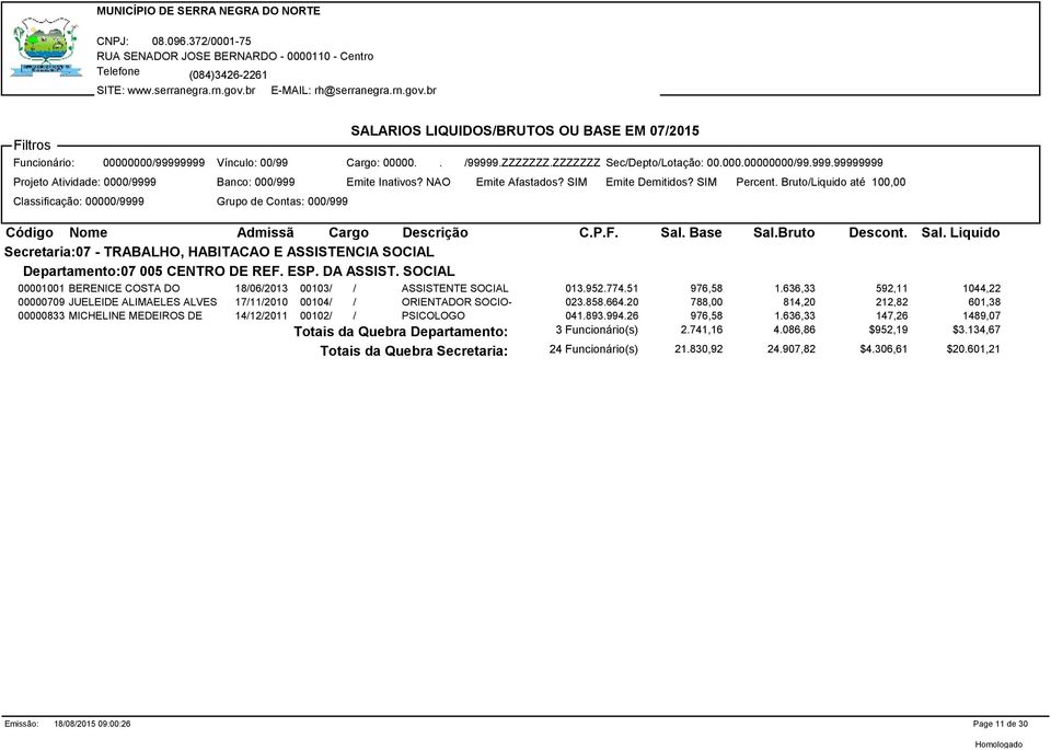 BrutoLiquido até 100,00 Classificação: 000009999 Grupo de Contas: 000999 Código Nome Admissã Cargo Descrição C..F. Sal.