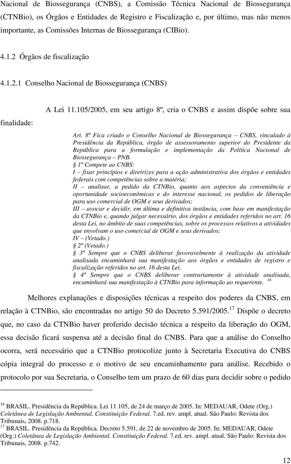 105/2005, em seu artigo 8º, cria o CNBS e assim dispõe sobre sua Art.