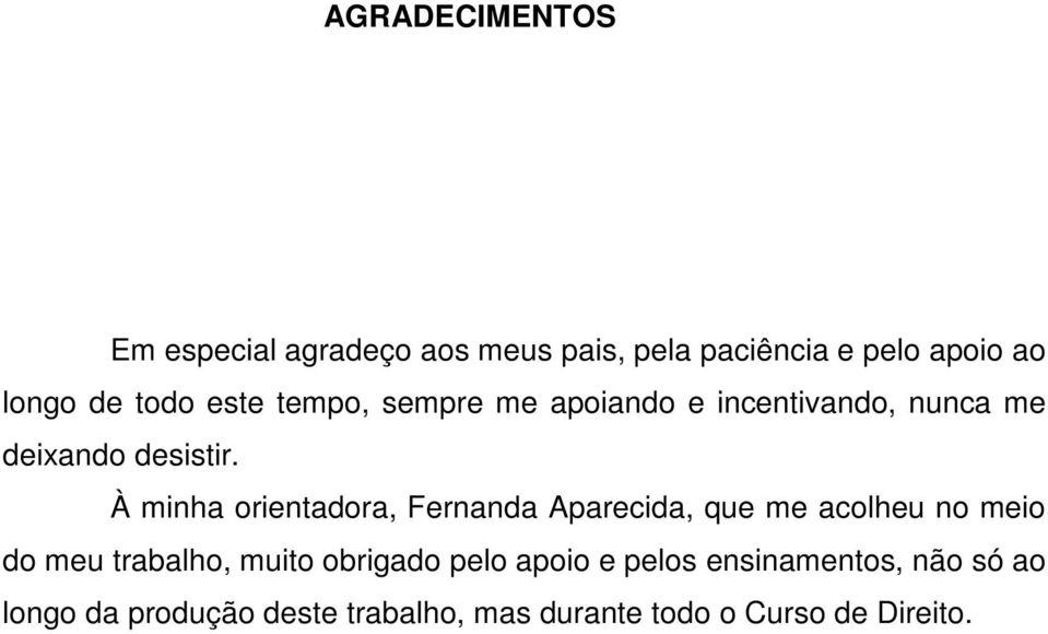 À minha orientadora, Fernanda Aparecida, que me acolheu no meio do meu trabalho, muito