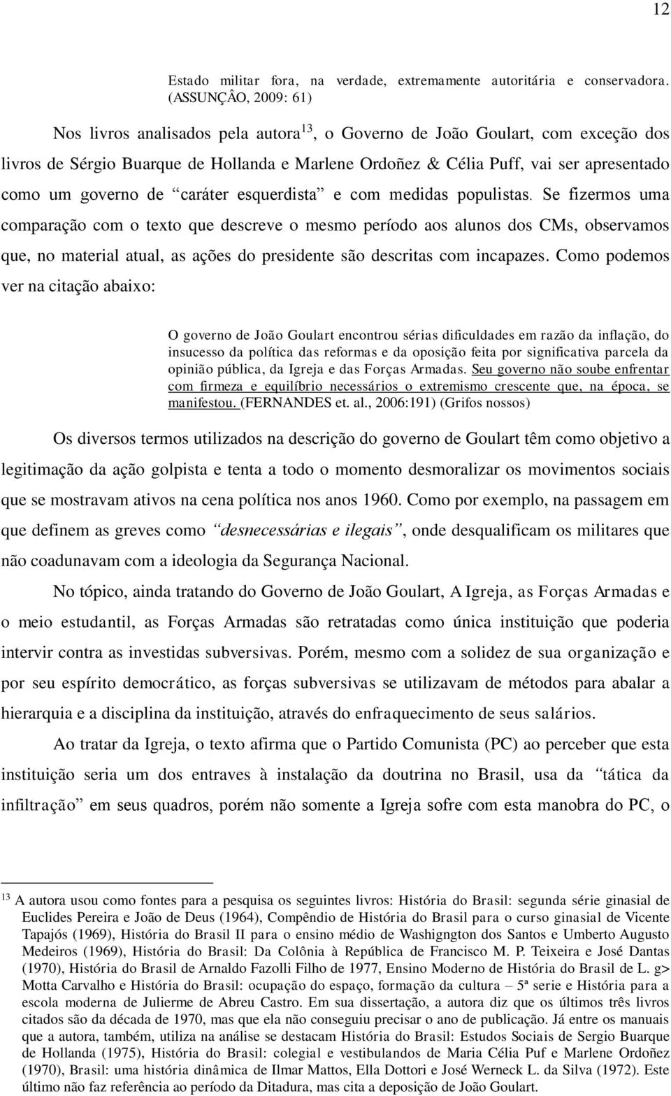 governo de caráter esquerdista e com medidas populistas.