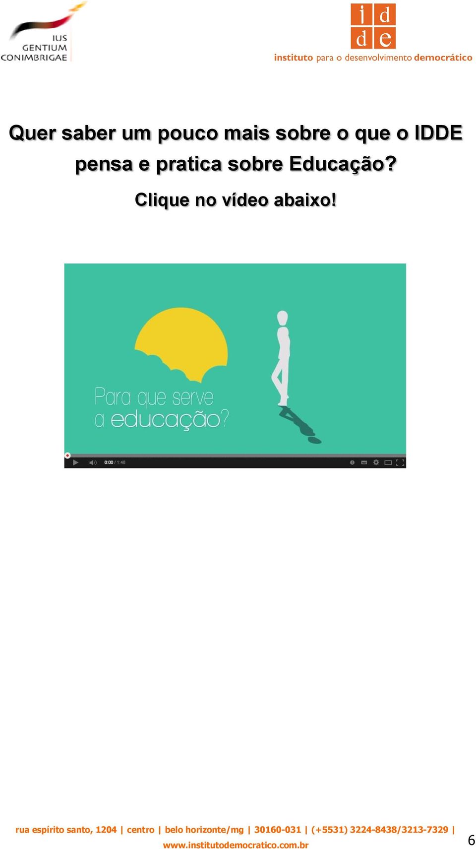 Educação? Clique no vídeo abaixo!